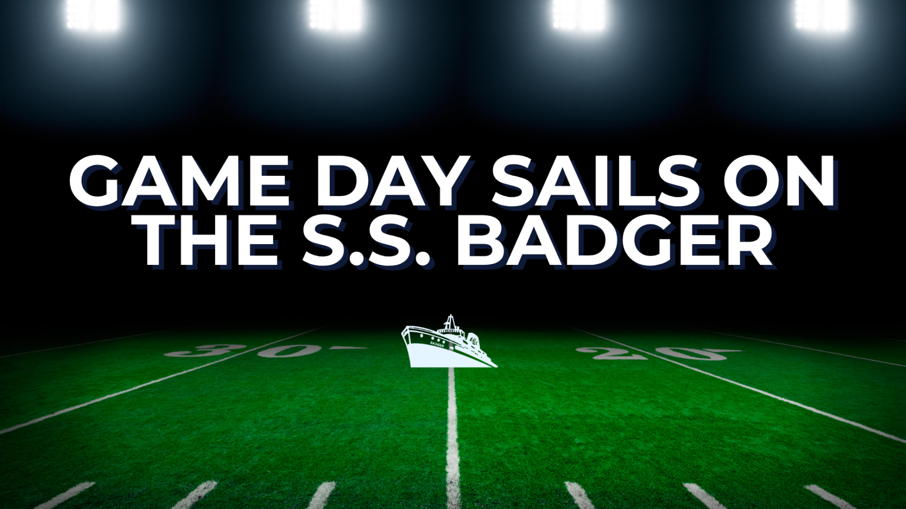 Football field with bright lights and text: 'Game Day Sails on the S.S. Badger' above a ship icon.