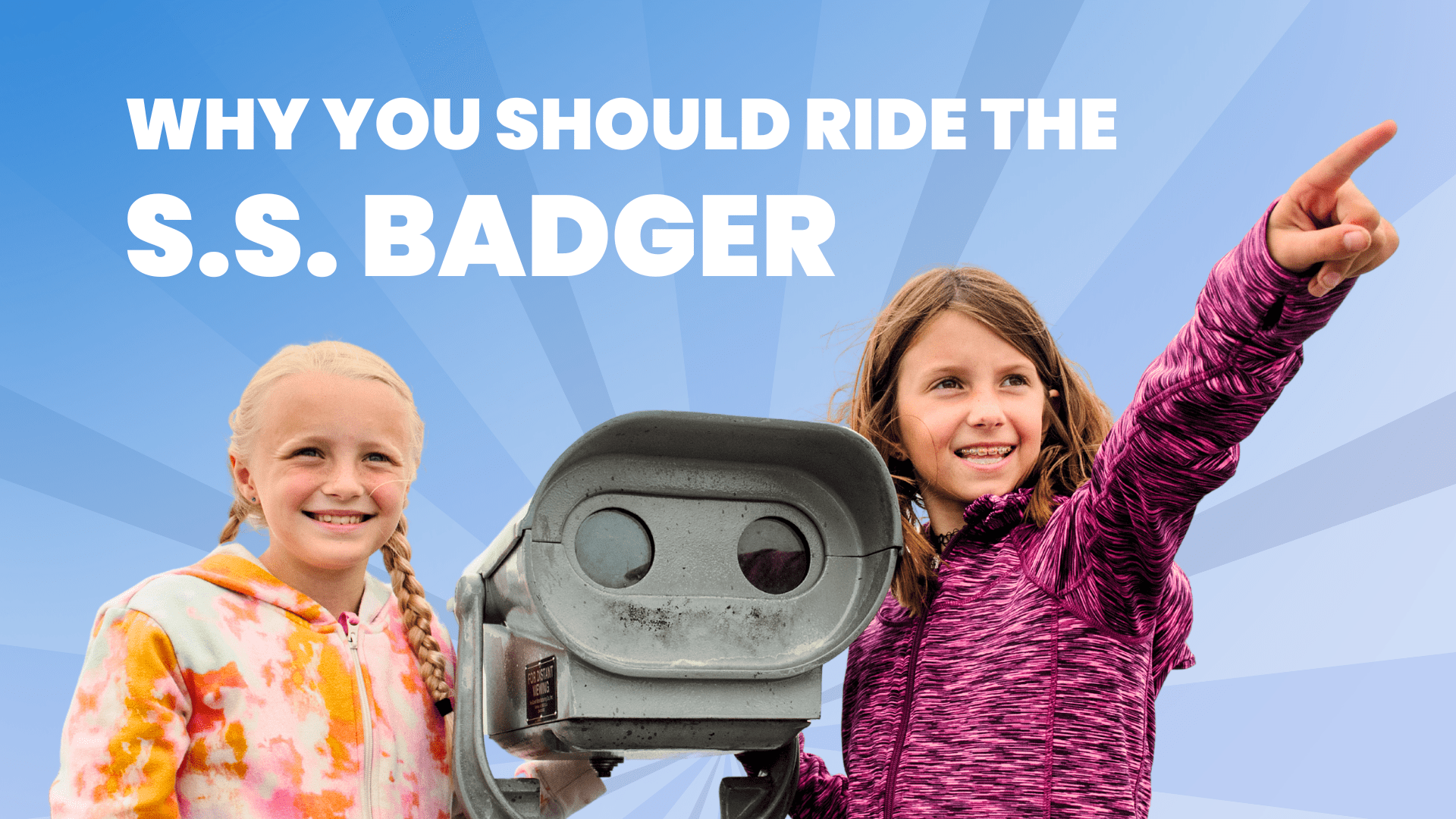 Two smiling girls with a viewfinder, one pointing, text: 'Why you should ride the S.S. Badger'.