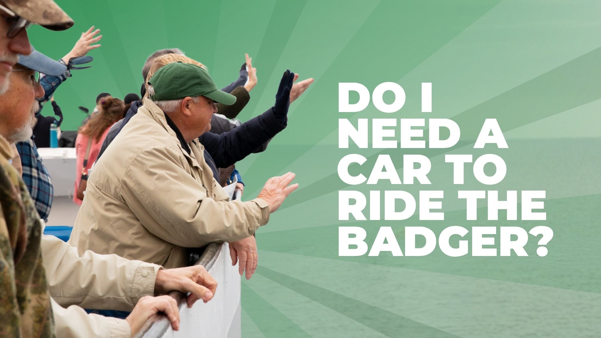 People waving from a boat deck, with text 'DO I NEED A CAR TO RIDE THE BADGER?'