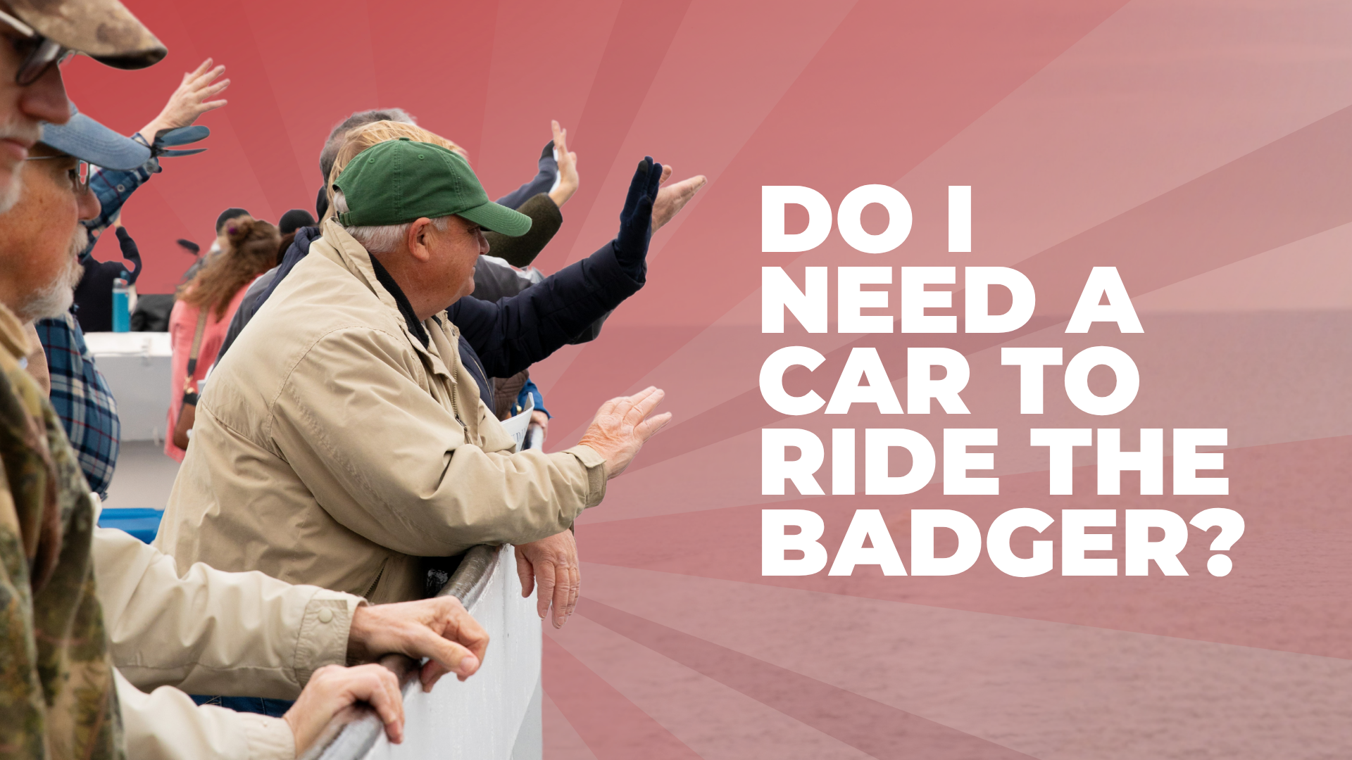 People on a ferry looking out over water with text 'Do I need a car to ride the Badger?'