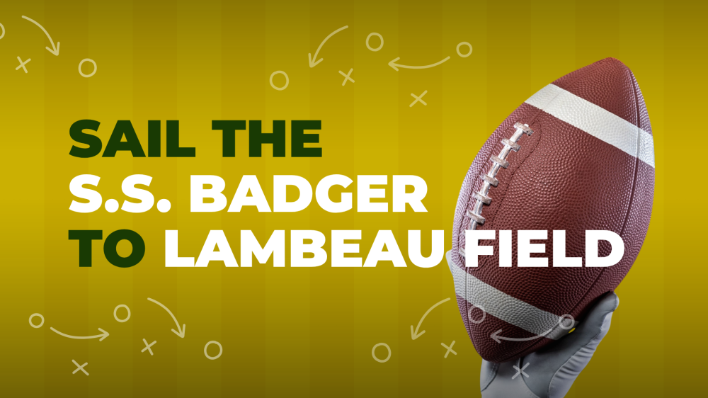 Hand holding football with text 'Sail the S.S. Badger to Lambeau Field' on yellow background.